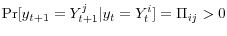 \displaystyle \Pr[y_{t+1}=Y_{t+1}^{j}\vert y_{t}=Y_{t}^{i}]=\Pi_{ij}>0 % 