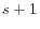  s+1