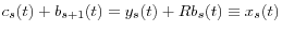 \displaystyle c_{s}(t)+b_{s+1}(t)=y_{s}(t)+Rb_{s}(t)\equiv x_{s}(t)