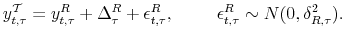 \displaystyle y_{t,\tau}^{\mathcal{T}}=y_{t,\tau}^{R}+\Delta_{\tau}^{R}+\epsilon_{t,\tau }^{R},\hspace{1cm}\epsilon_{t,\tau}^{R}\sim N(0,\delta_{R,\tau}^{2}% ).% 