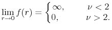 \displaystyle \lim_{r\rightarrow 0} f(r)=\left\{ \begin{matrix}\infty,\hspace{1cm} \nu < 2\\ 0 ,\hspace{1.2cm}\nu > 2. \end{matrix}\right.