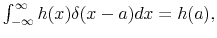  \int_{-\infty}^{\infty} h(x) \delta(x-a) dx = h(a),