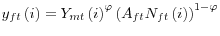 \displaystyle y_{ft}\left( i\right) =Y_{mt}\left( i\right) ^{\varphi}\left( A_{ft}N_{ft}\left( i\right) \right) ^{1-\varphi}
