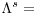  \Lambda^{s}=