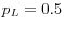 p_L =0.5