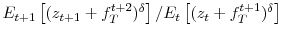  E_{t+1}\left[ (z_{t+1}+f_{T}^{t+2})^{\delta}\right] /E_{t}\left[ (z_{t}+f_{T}^{t+1})^{\delta}\right] 