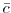  \bar{c}