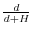 \frac{d}{d+H}