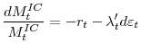 \displaystyle \frac{dM_{t}^{IC}}{M_{t}^{IC}}=-r_{t}-\lambda_{t}^{\prime}d\varepsilon _{t}% 