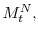  M_{t}^{N},