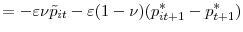 \displaystyle =-\varepsilon\nu\tilde{p}_{it}-\varepsilon(1-\nu)(p_{it+1}^{\ast}% -p_{t+1}^{\ast})