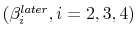  (\beta^{later}_i, i=2, 3, 4)