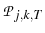  \mathcal{P}_{j,k,T}