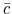 \bar{c}