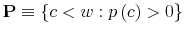  \mathbf{P}\equiv\left\{ c<w:p\left( c\right) >0\right\} 