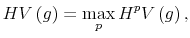 \displaystyle HV\left( g\right) =\max_{p}H^{p}V\left( g\right) , 