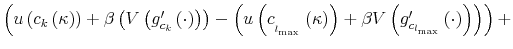  \left( u\left( c_{k}\left( \kappa\right) \right) +\beta\left( V\left( g_{c_{k}}^{\prime}\left( \cdot\right) \right) \right) -\left( u\left( c_{_{_{l_{_{\max}}}}}\left( \kappa\right) \right) +\beta V\left( g_{c_{l_{_{\max}}}}^{\prime}\left( \cdot\right) \right) \right) \right) +