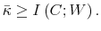 \displaystyle \bar{\kappa}\geq I\left( C;W\right) . 