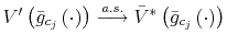  V^{\prime}\left( \bar{g}_{c_{j}}\left( \cdot\right) \right) \overset{a.s.}{\longrightarrow}\bar{V}^{\ast}\left( \bar{g}_{c_{j}% }\left( \cdot\right) \right) 