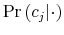  \Pr\left( c_{j}\vert\cdot\right) 