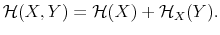 \displaystyle \mathcal{H}(X,Y)=\mathcal{H}(X)+\mathcal{H}_{X}(Y). 
