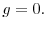  g=0.