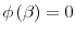  \phi \left( \beta \right) =0