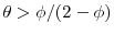  \theta > \phi/(2-\phi)