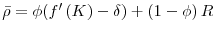 \bar{\rho} =\phi (f^{\prime }\left( K\right)-\delta) +\left( 1-\phi \right) R