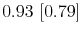  0.93~[0.79]