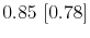  0.85~[0.78]