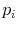  p_{i}