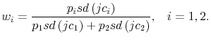 \displaystyle w_{i}=\frac{p_{i}sd\left( jc_{i}\right) }{p_{1}sd\left( jc_{1}\right) +p_{2}sd\left( jc_{2}\right) }\text{,~~~}i=1,2\text{.} 