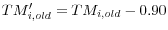 TM^{\prime }_{i,old} =TM_{i,old} -0.90