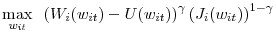  \max\limits_{w_{it}}&nbsp;\left( W_{i}(w_{it})-U(w_{it})\right) ^{\gamma}\left( J_{i}(w_{it})\right) ^{1-\gamma}