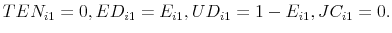 \displaystyle TEN_{i1}=0,ED_{i1}=E_{i1},UD_{i1}=1-E_{i1},JC_{i1}=0.