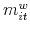  m_{it}^{w}