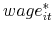  wage_{it}^{\ast }