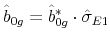  \hat{b}_{0g}=\hat{b}_{0g}^{\ast }\cdot \hat{\sigma}_{E1}