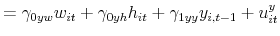 \displaystyle =\gamma_{0yw}w_{it}+\gamma_{0yh}h_{it}+\gamma_{1yy}y_{i,t-1}% +u_{it}^{y}% 