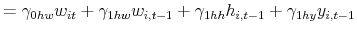 \displaystyle =\gamma_{0hw}w_{it}+\gamma_{1hw}w_{i,t-1}+\gamma_{1hh}% h_{i,t-1}+\gamma_{1hy}y_{i,t-1}