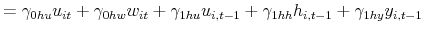 \displaystyle =\gamma_{0hu}u_{it}+\gamma_{0hw}w_{it}+\gamma_{1hu}u_{i,t-1}% +\gamma_{1hh}h_{i,t-1}+\gamma_{1hy}y_{i,t-1}