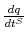  \frac{dq}{dt^{S}}