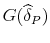  G(\widehat{\delta}_{P})