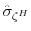  \hat{\sigma}_{\zeta^{H}}