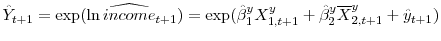  \hat{Y}_{t+1}=\exp(\ln \widehat{income}_{t+1})=\exp(\hat{\beta}_{1}^{y}X_{1,t+1}^{y}+\hat{\beta}% _{2}^{y}\overline{X}_{2,t+1}^{y}+\hat{y}_{t+1})