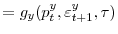 \displaystyle =g_{y}(p_{t}^{y},\varepsilon_{t+1}^{y},\tau)% 