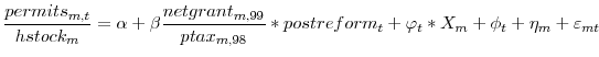 \displaystyle \frac{permits_{m,t}}{hstock_{m}}=\alpha+\beta\frac{netgrant_{m,99}% }{ptax_{m,98}}\ast postreform_{t}+\varphi_{t}\ast X_{m}+\phi_{t}+\eta _{m}+\varepsilon_{mt}% 