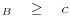 _{B} \quad \ge \quad c