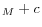 _{M}+c